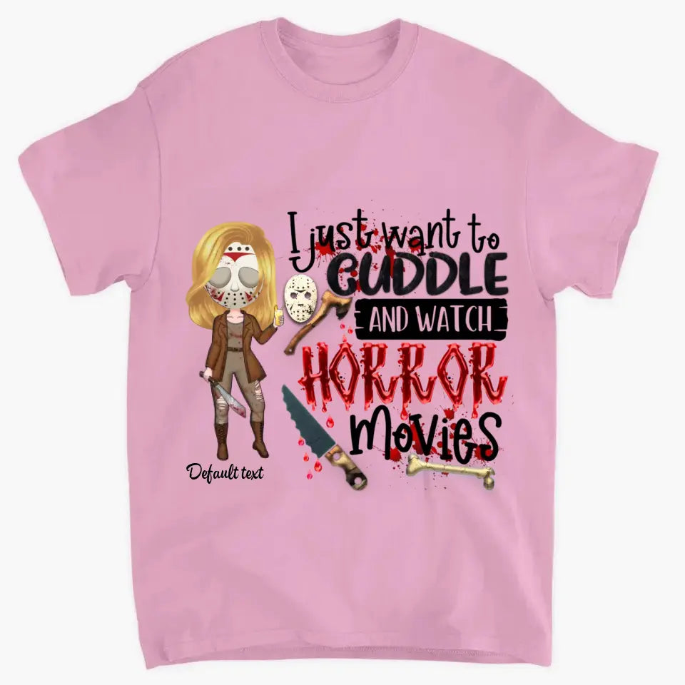 I Just Want To Cuddle And Watch Horror Movies - Personalized Custom T-Shirt - Halloween Gift For Horror Movies Lover