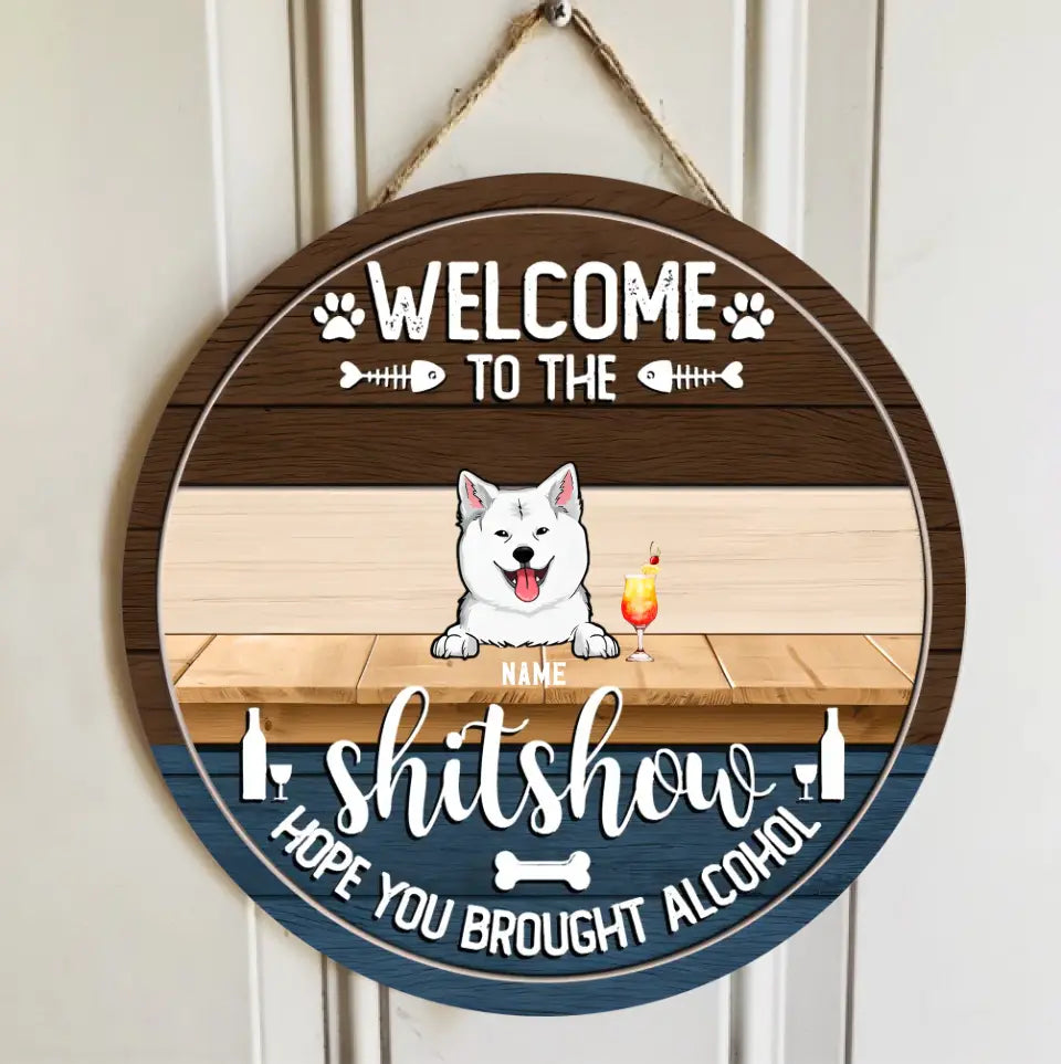 Welcome To The Shitshow Hope You Brought Alcohol Custom Wooden Signs, Gifts For Pet Lovers, Pets And Beverage