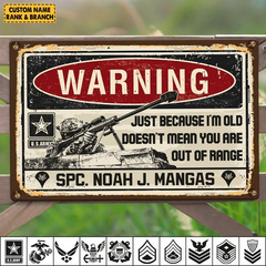 Grunge Vintage Metal Warning Just Because I'm Old Doesn't Mean You Are Out Of Range Personalized Metal Sign For Veteran