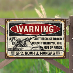 Grunge Vintage Metal Warning Just Because I'm Old Doesn't Mean You Are Out Of Range Personalized Metal Sign For Veteran