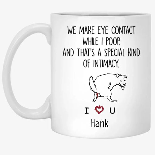 We Make Eye Contact While I Poop - Personalized Mug, Gift For Dog Lover