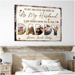 The Only Thing Better Than Having You As My Husband Custom Canvas Print – Father’s Day Gift For Dad from Wife