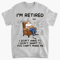 I'm Retired, You Can't Make Me - Personalized Custom Unisex T-shirt, Hoodie, Sweatshirt - Appreciation, Retirement Gift For Coworkers, Work Friends, Colleagues