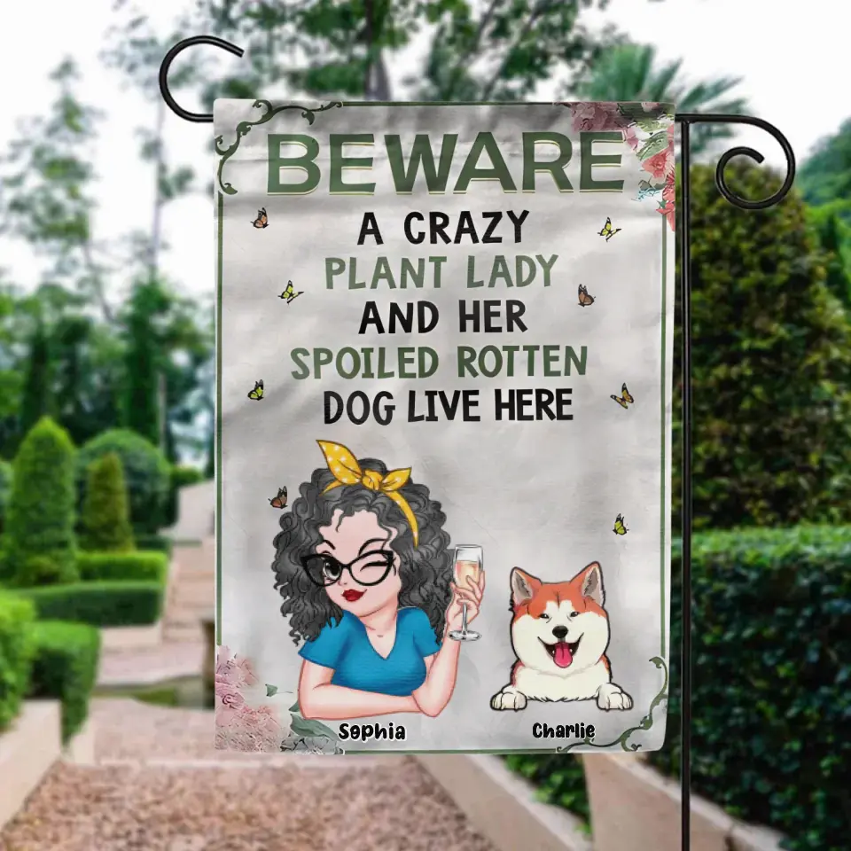 Beware a Crazy Plant Lady and Her Spoiled Rotten Dogs Live Here-Personalized Garden Flag