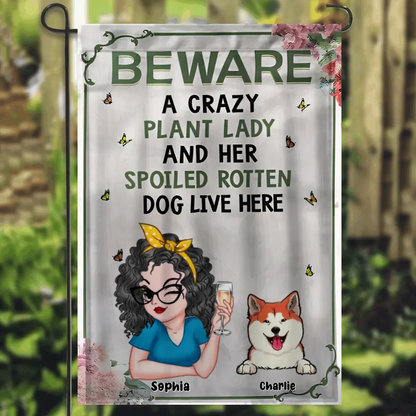 Beware a Crazy Plant Lady and Her Spoiled Rotten Dogs Live Here-Personalized Garden Flag