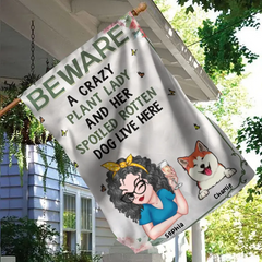 Beware a Crazy Plant Lady and Her Spoiled Rotten Dogs Live Here-Personalized Garden Flag