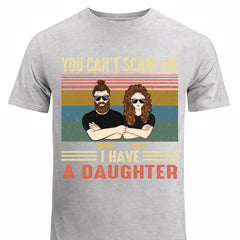 Personalized You Can't Scare Me I Have A Daughter Dad Gift T-shirt Printed