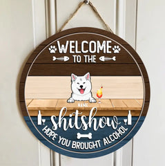 Welcome To The Shitshow Hope You Brought Alcohol Custom Wooden Signs, Gifts For Pet Lovers, Pets And Beverage