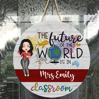 The Future Of The World Is In My Classroom - Personalized Round Wood Sign